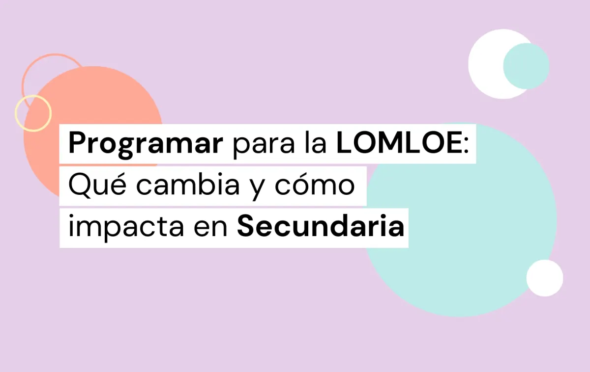 Infografía con un título en el que indica qué cambia y cómo impacta en secundaria programar para la LOMLOE