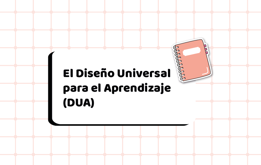 El Diseño Universal para el Aprendizaje (DUA)