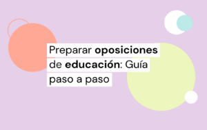 Cómo preparar oposiciones educación