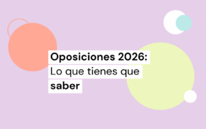 Oposiciones 2026: Todo lo que tienes que saber