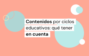 contenidos por ciclos educativos: qué tener en cuenta