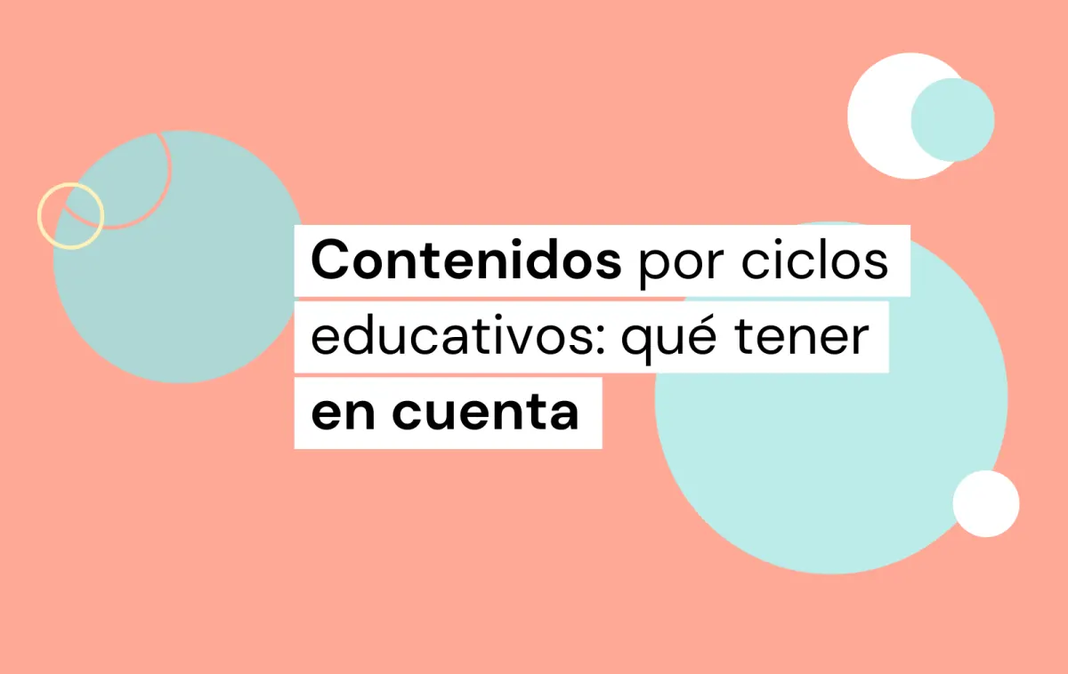 contenidos por ciclos educativos: qué tener en cuenta
