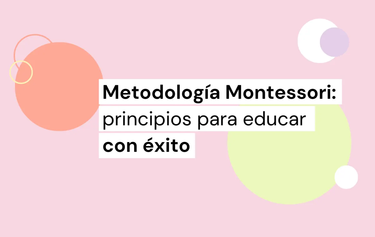 metodologia de montessori: principios para educar con éxito