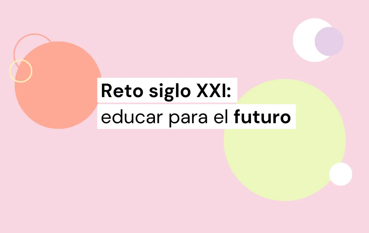 reto siglo xxi: educar para el futuro