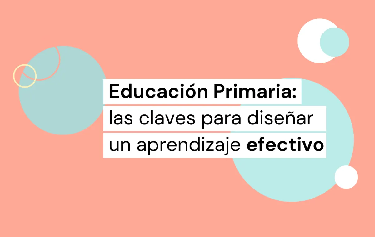 educación primaria: las claves para diseñar un aprendizaje efectivo